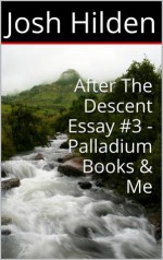 After The Descent Essay #3 - "Palladium Books & Me" (After the Descent, #3) - Josh Hilden