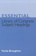 Essential Library of Congress Subject Headings - Vanda Broughton