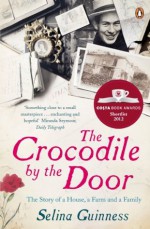 The Crocodile by the Door: The Story of a House, a Farm and a Family - Selina Guinness