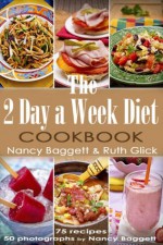 The 2 Day a Week Diet Cookbook - Nancy Baggett, Ruth Glick