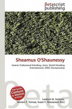 Sheamus O'Shaunessy - Lambert M. Surhone, VDM Publishing, Susan F. Marseken