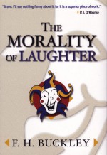 The Morality of Laughter - F.H. Buckley