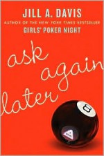 Ask Again Later - Jill A. Davis