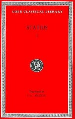 Silvae. Thebaid, Books 1-4 - Publius Papinius Statius, J.H. Mozley