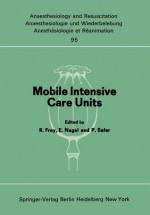 Mobile Intensive Care Units: Advanced Emergency Care Delivery Systems. Proceedings of the International Symposium Mainz, September, 24-27, 1973 - R. Frey, E. Nagel, P. Safar