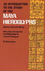 An Introduction to the Study of the Maya Hieroglyphs - Sylvanus Griswold Morley