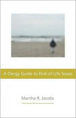 Clergy Guide to End-of-Life Issues, A - Martha R. Jacobs