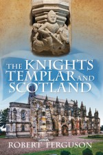 The Knights Templar and Scotland - Robert Ferguson