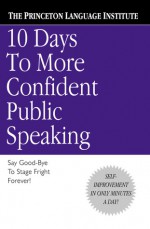 10 Days to More Confident Public Speaking - Princeton Language Institute, The Princeton Language Institute, Lenny Laskowski, The Staff of the Philip Lief Group