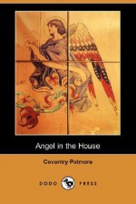 Angel in the House - Coventry Kersey Dighton Patmore, Henry Morley