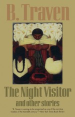The Night Visitor and Other Stories - B. Traven, Charles Miller