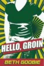 Hello, Groin - Beth Goobie