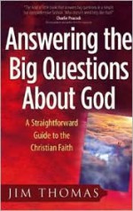 Answering The Big Questions About God - Jim Thomas