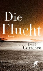 Die Flucht: Roman (German Edition) - Jesús Carrasco, Petra Strien