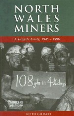 North Wales Miners: A Fragile Unity,1945-1996 - Keith Gildart