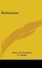 Barbarians - Robert W. Chambers, Arthur I. Keller