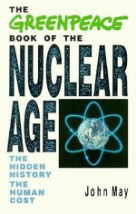 Greenpeace Book of Nuclear Age - John May