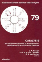 Catalysis: An Integrated Approach To Homogeneous, Heterogeneous And Industrial Catalysis - Jacob A. Moulijn, P.W.N.M. van Leeuwen