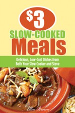 $3 Slow-Cooked Meals: Delicious, Low-Cost Dishes from Both Your Slow Cooker and Stove - Ellen Brown