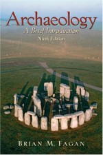 Archaeology: A Brief Introduction - Brian M. Fagan