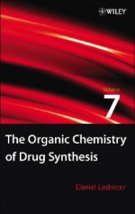 The Organic Chemistry of Drug Synthesis, vol. 7 - Daniel Lednicer