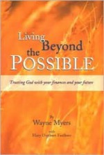 Living Beyond the Possible - Wayne Myers