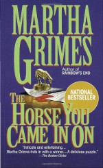 The Horse You Came In On - Martha Grimes