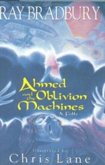 Ahmed and the Oblivion Machines: A Fable - Ray Bradbury, Chris Lane, Chris Lake