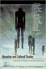 Education and Cultural Studies: Toward a Performative Practice - Henry A. Giroux, Patrick Shannon