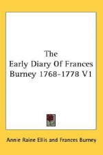 The Early Diary of Frances Burney 1768-1778 V1 - Fanny Burney, Annie Raine Ellis