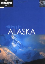 Hiking in Alaska - Lonely Planet, Jim Dufresne