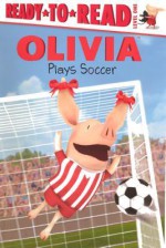 Olivia Plays Soccer - Jared Osterhold, Tina Gallo, Pat Resnick