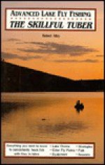 Advanced Lake Fly Fishing: The Skillful Tuber - Robert Alley