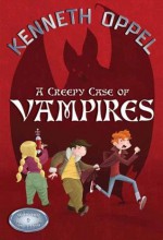 A Creepy Case of Vampires - Kenneth Oppel