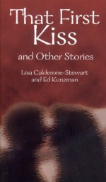 That First Kiss and Other Stories - Lisa-Marie Calderone-Stewart, Ed Kunzman