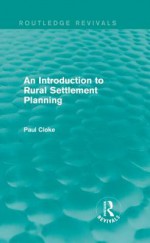 An Introduction To Rural Settlement Planning - Paul J. Cloke