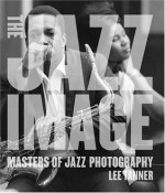 The Jazz Image: Masters of Jazz Photography - Lee Tanner, Nat Hentoff