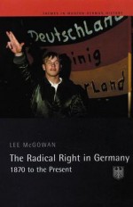 The Radical Right in Germany: 1870 to the Present - Lee McGowan