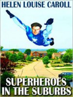 Superheroes in the Suburbs - Helen Louise Caroll