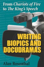 From Chariots of Fire to The King's Speech: Writing Biopics and Docudramas - Alan Rosenthal