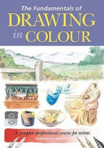 The Fundamentals of Drawing in Colour - Barrington Barber