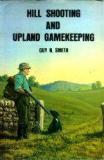 Hill Shooting And Upland Gamekeeping - Guy N. Smith