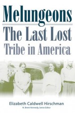 Melungeons: The Last Lost Tribe in America - Elizabeth C. Hirschman