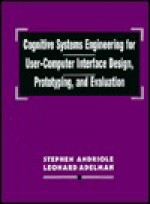 Cognitive Systems Engineering for User-computer Interface Design, Prototyping, and Evaluation - Stephen J. Andriole, Leonard Adelman