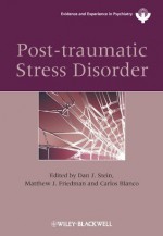 Post-traumatic Stress Disorder (WPA Series in Evidence & Experience in Psychiatry) - Dan J. Stein, Matthew Friedman, Carlos Blanco