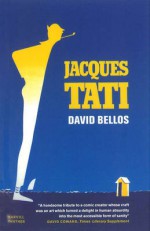 Jacques Tati: His life and art - David Bellos