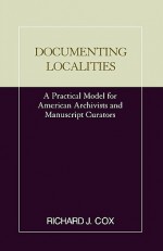 Documenting Localities - Richard J. Cox, Society of American Archivists