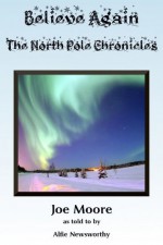 Believe Again, The North Pole Chronicles (Santa Claus Trilogy) - Joe Moore