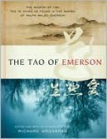The Tao of Emerson the Tao of Emerson - Ralph Waldo Emerson, Laozi, Richard Grossman