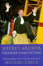 Jeffrey Archer: Stranger than Fiction - Michael Crick